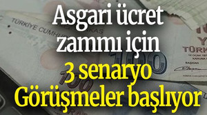 Asgari ücret zammı için 3 senaryo! Görüşmeler bugün başlıyor